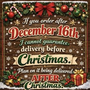 Don't Plan On Delivery Before Christmas If You Order After December 16th